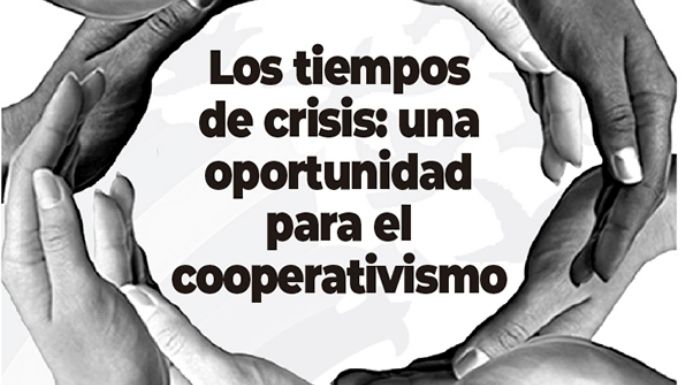 Los tiempos de crisis: una oportunidad  para el cooperativismo