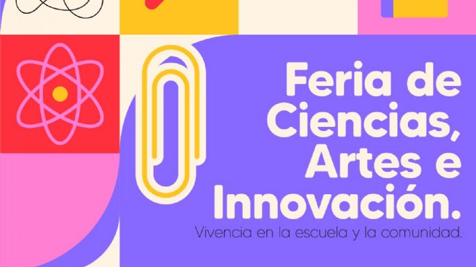 Habrá una Feria de Ciencias, Artes e Innovación